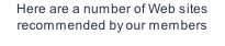 Here are a number of Web sites recommended by our members